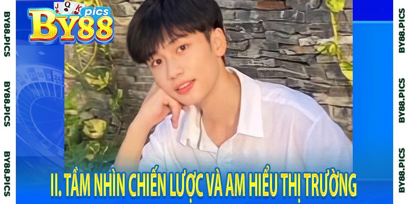 II. Tầm nhìn chiến lược và am hiểu thị trường