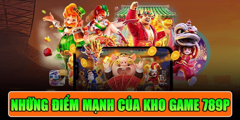 Những Điểm Mạnh Của Kho Game 789P