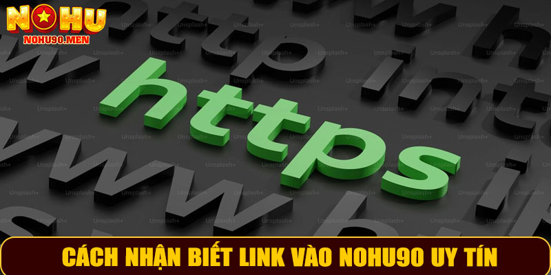 Cách nhận biết link vào NOHU90 uy tín