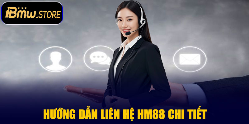 Hướng Dẫn Liên Hệ HM88 Chi Tiết