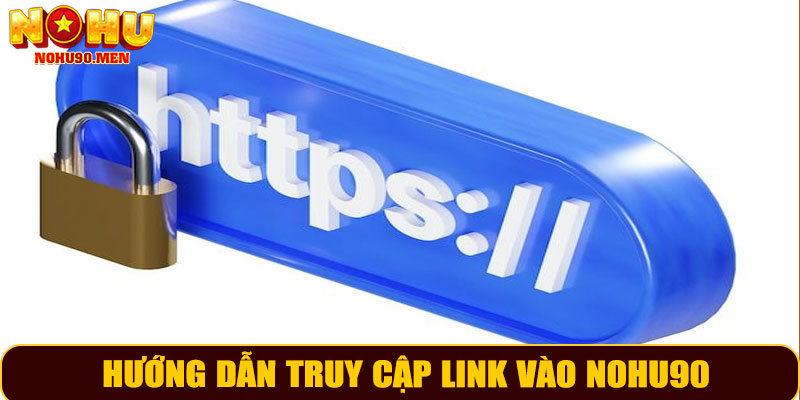 Hướng dẫn truy cập link vào NOHU90