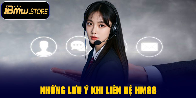 Những Lưu Ý Khi Liên Hệ HM88