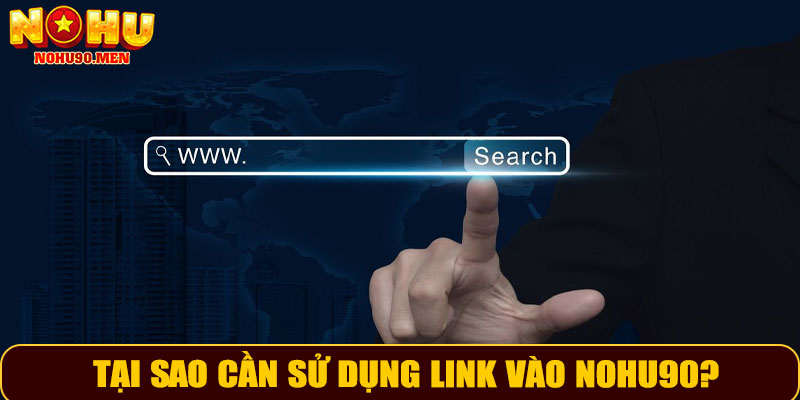 Tại sao cần sử dụng link vào NOHU90?