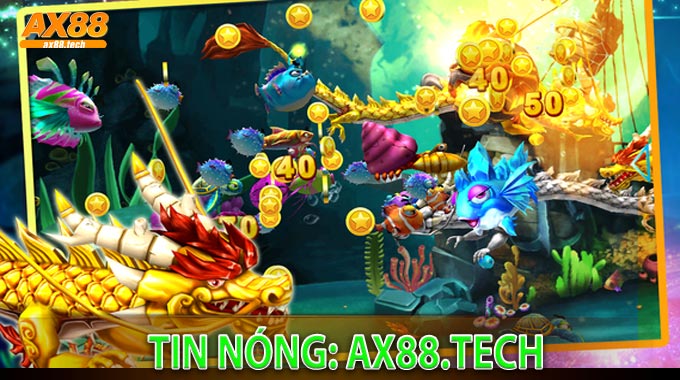 Tin nóng: AX88.tech mở màn Bắn Cá Rồng Vàng