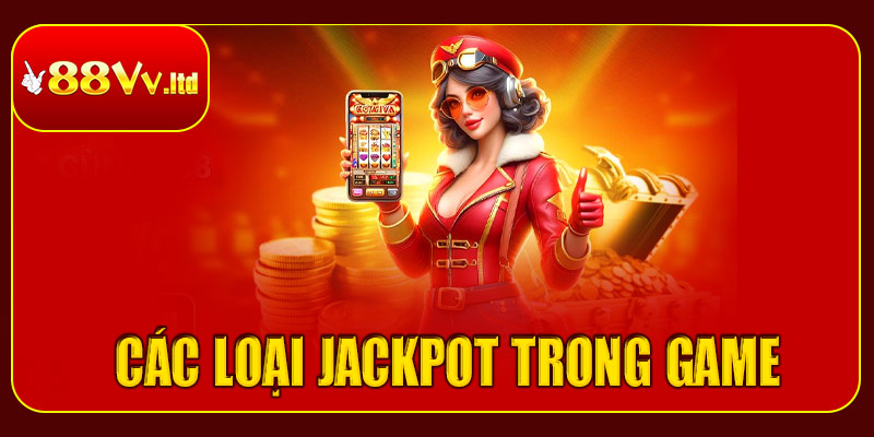 Các loại jackpot có tại nổ hũ 88vv