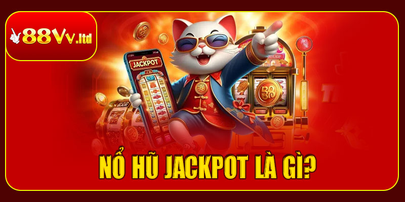 Nổ hũ jackpot là gì?