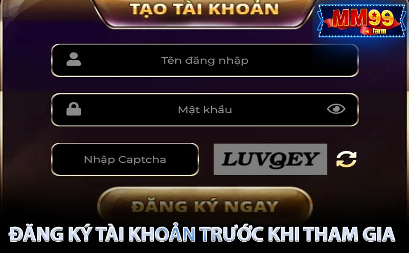 ĐĂNG KÝ TÀI KHOẢN TRƯỚC KHI THAM GIA